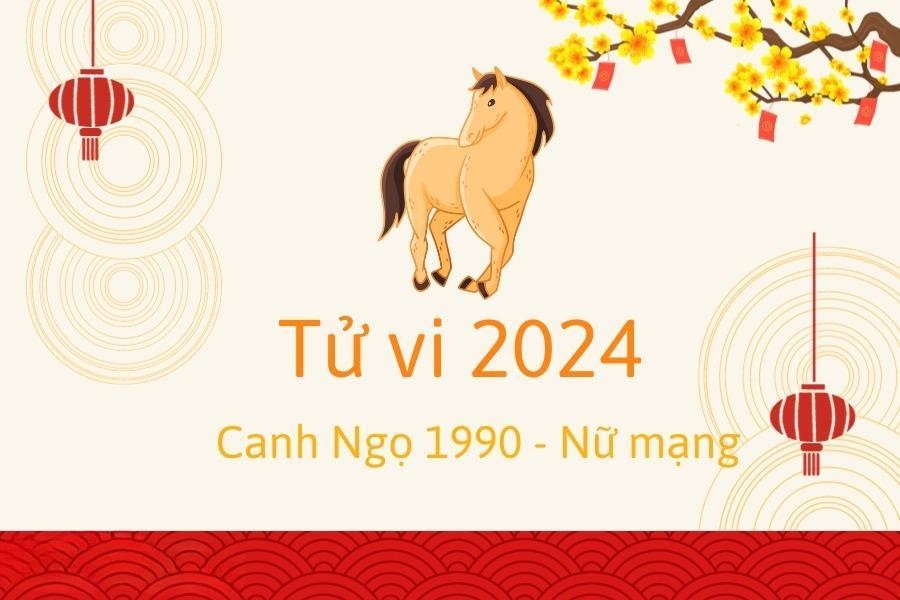 tử vi tuổi ngọ 1990 năm 2024 nữ mạng