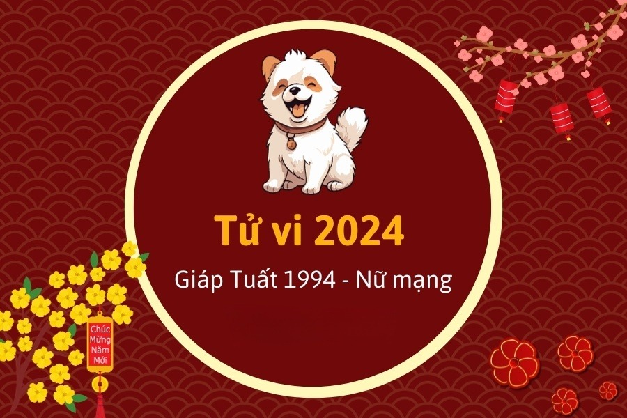 Xem chi tiết tử vi tuổi Giáp Tuất 1994 năm 2024 nữ mạng