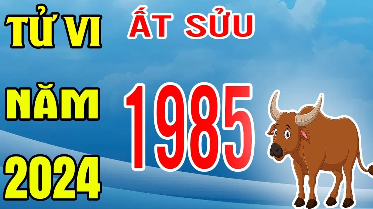 Tổng quan tử vi tuổi Sửu 1985 năm 2024 nữ mạng