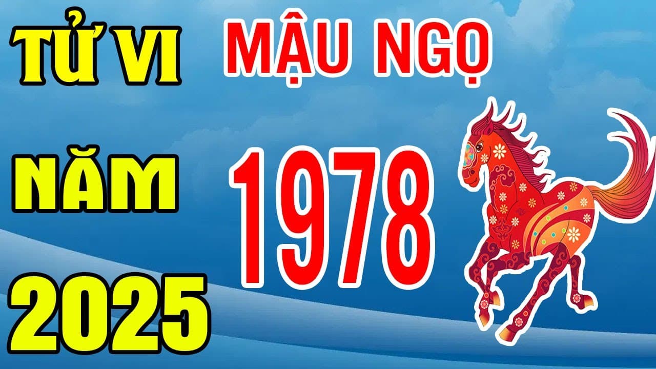 Tổng quan tử vi 1978 Mậu Ngọ năm 2025 chuẩn nhất