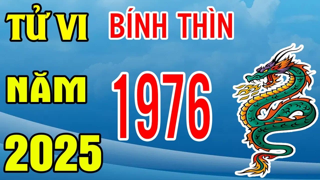 Tử Vi Tuổi Bính Thìn 1976 Năm 2025: Dự Đoán Vận Mệnh Chi Tiết